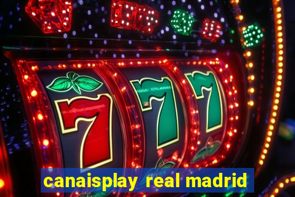 canaisplay real madrid